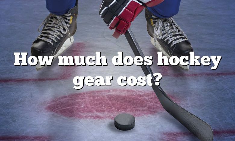 How much does hockey gear cost?