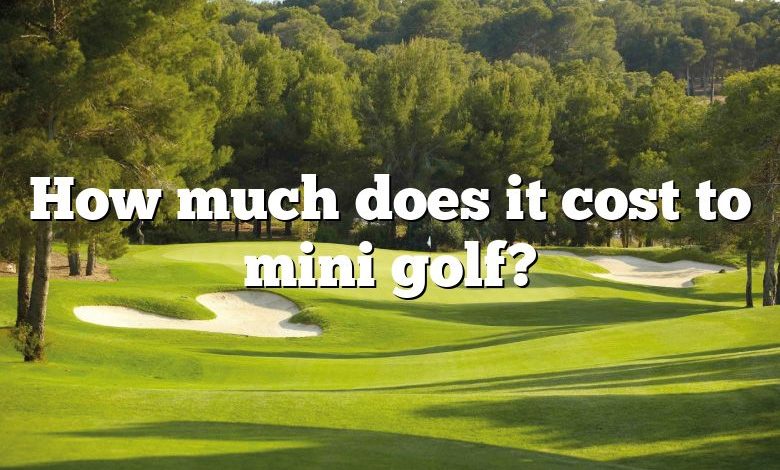 How much does it cost to mini golf?