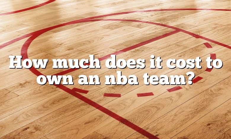 How much does it cost to own an nba team?