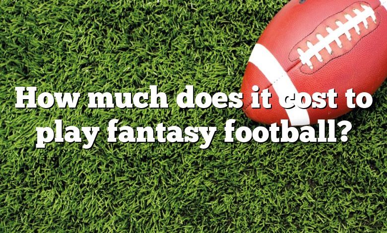 How much does it cost to play fantasy football?