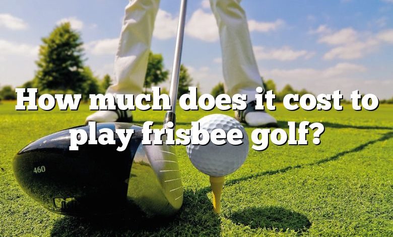 How much does it cost to play frisbee golf?