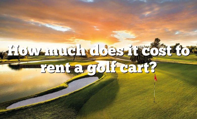 How much does it cost to rent a golf cart?