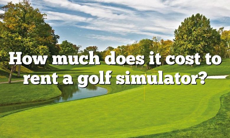 How much does it cost to rent a golf simulator?