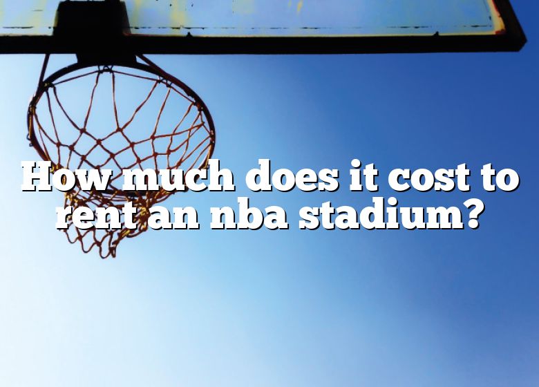 how-much-does-it-cost-to-rent-an-nba-stadium-dna-of-sports