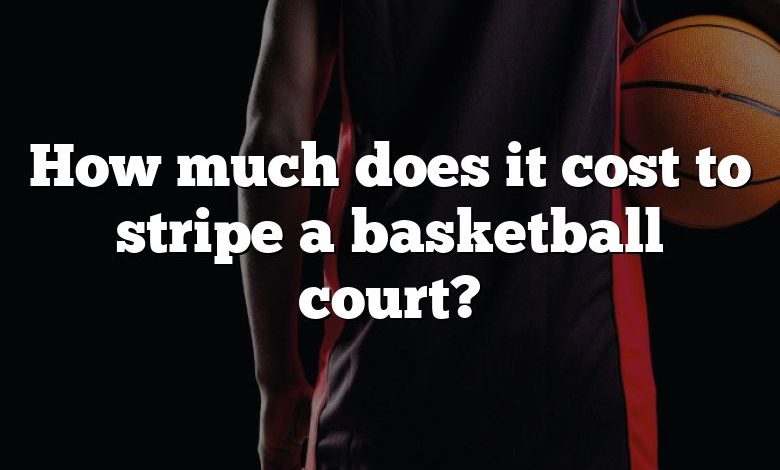 How much does it cost to stripe a basketball court?