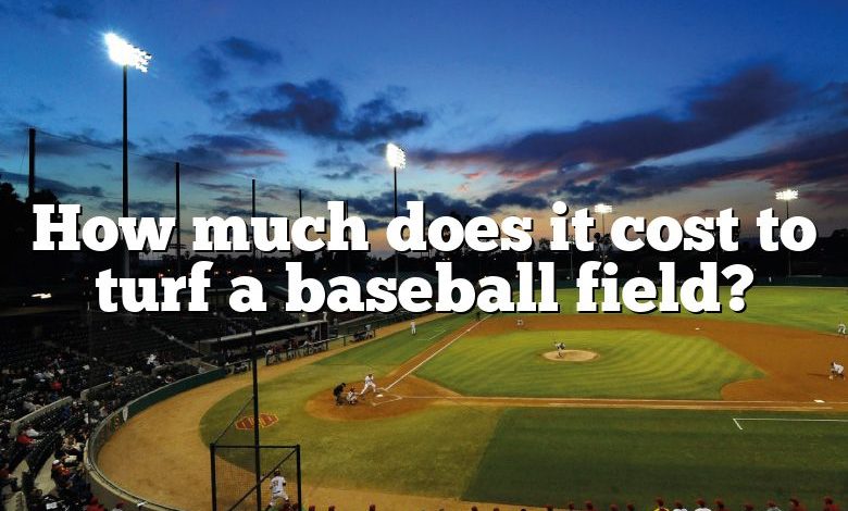 How much does it cost to turf a baseball field?