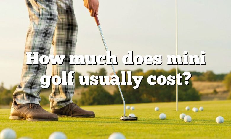 How much does mini golf usually cost?