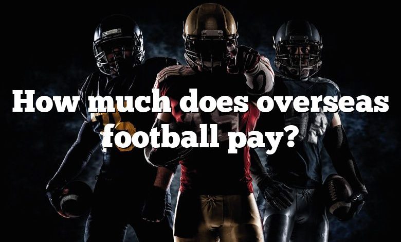 How much does overseas football pay?