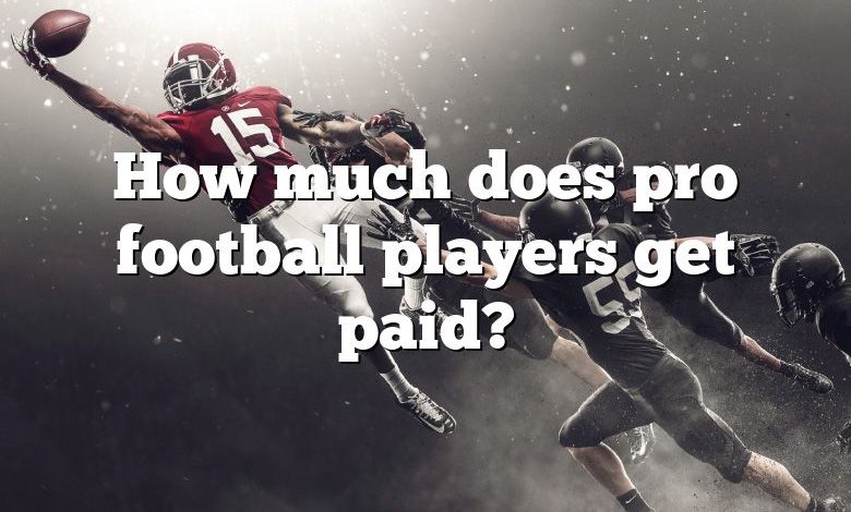 How much does pro football players get paid?