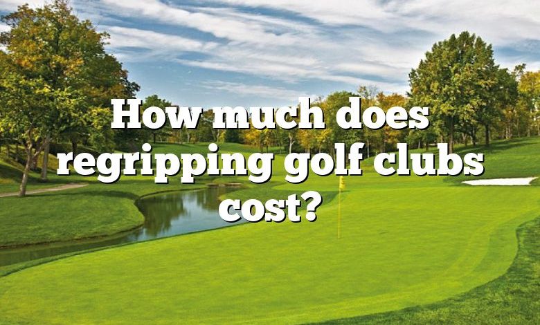 How much does regripping golf clubs cost?