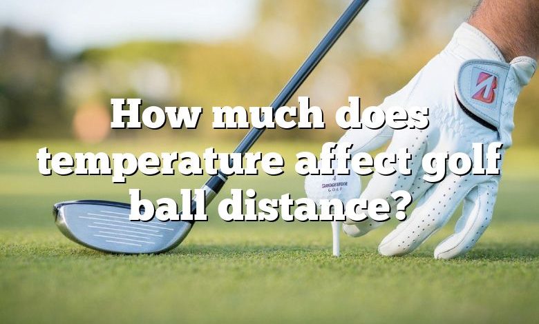 How much does temperature affect golf ball distance?