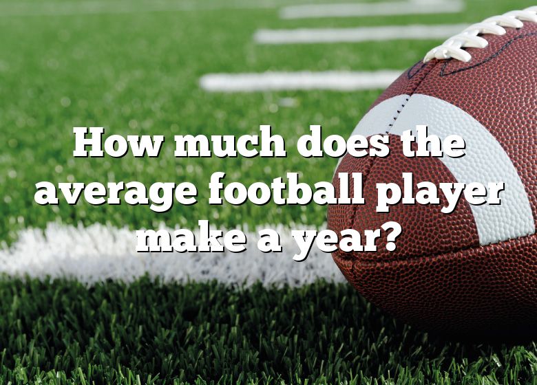 how-much-does-the-average-football-player-make-a-year-dna-of-sports