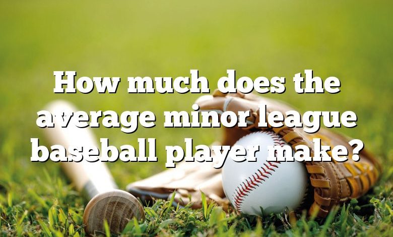 How much does the average minor league baseball player make?