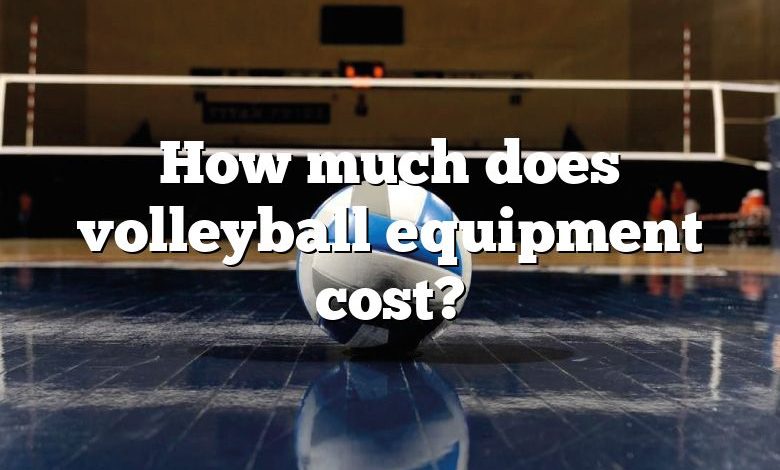 How much does volleyball equipment cost?