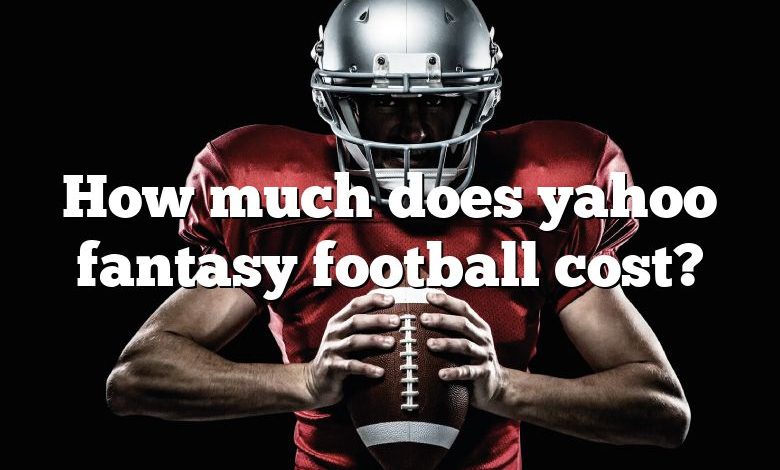 How much does yahoo fantasy football cost?