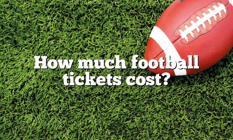 How much football tickets cost?