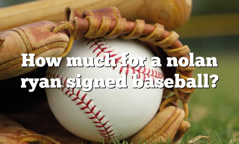 How much for a nolan ryan signed baseball?