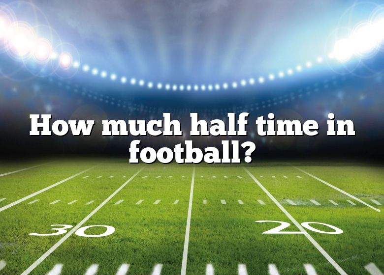 How Much Half Time In Football DNA Of SPORTS