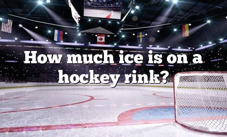 How much ice is on a hockey rink?