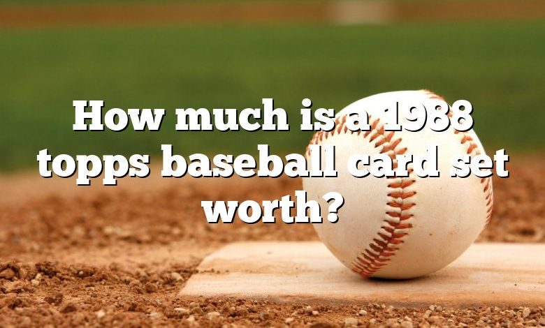 How much is a 1988 topps baseball card set worth?