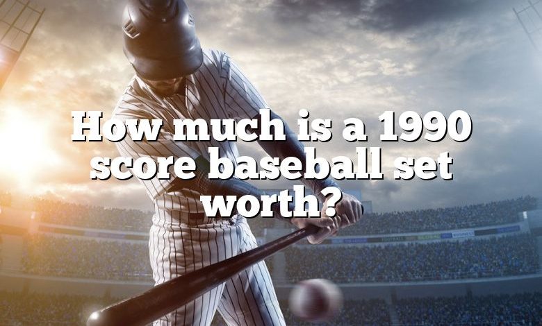 How much is a 1990 score baseball set worth?