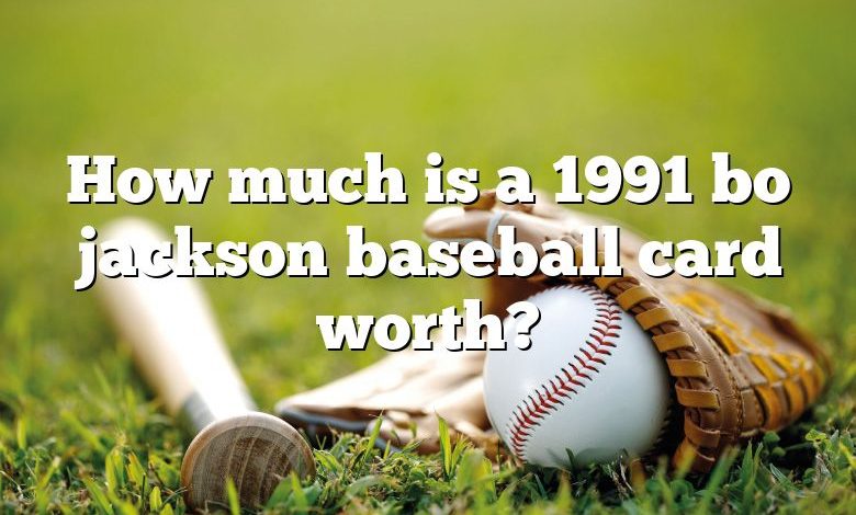 How much is a 1991 bo jackson baseball card worth?