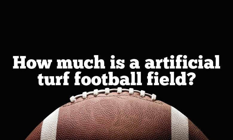 How much is a artificial turf football field?