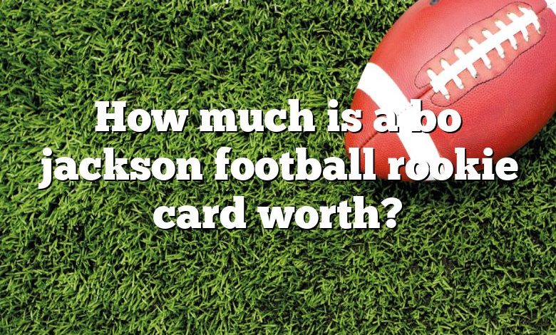 How much is a bo jackson football rookie card worth?