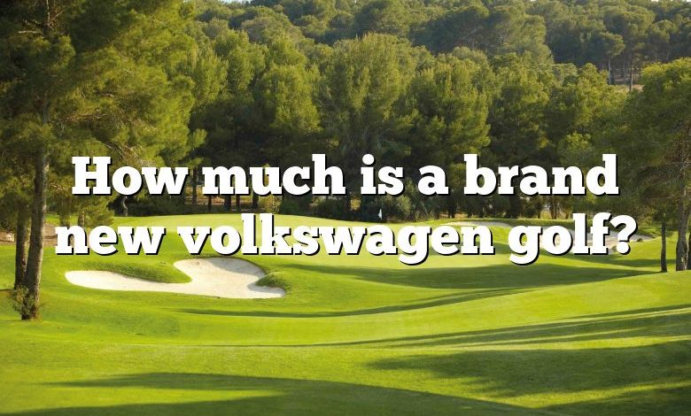 How much is a brand new volkswagen golf?