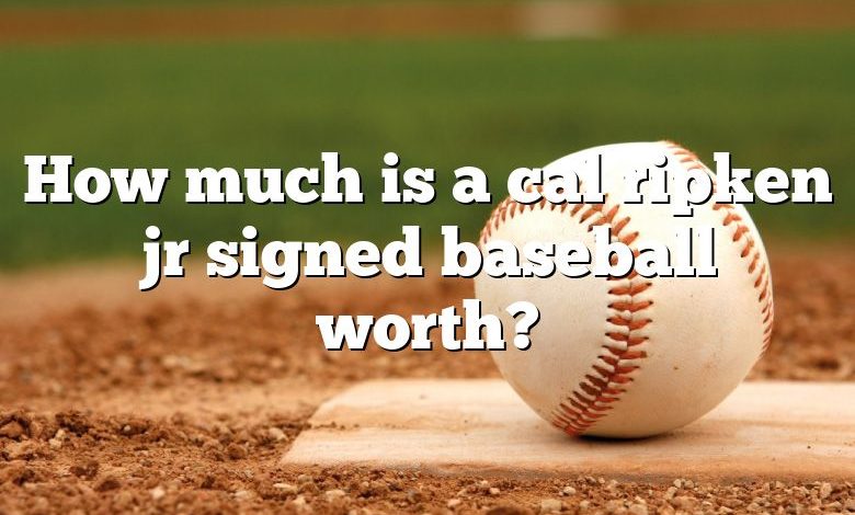 How much is a cal ripken jr signed baseball worth?