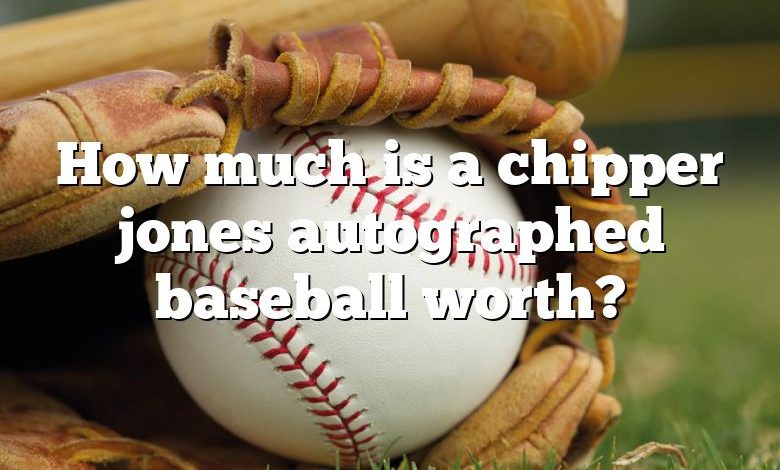 How much is a chipper jones autographed baseball worth?