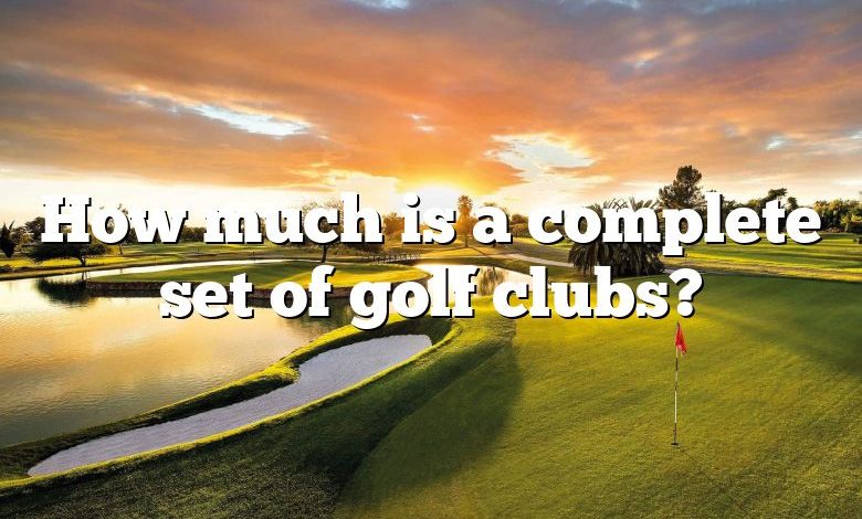 How much is a complete set of golf clubs?