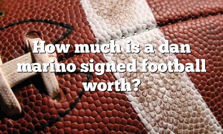 How much is a dan marino signed football worth?