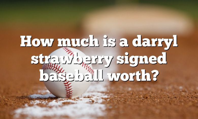 How much is a darryl strawberry signed baseball worth?
