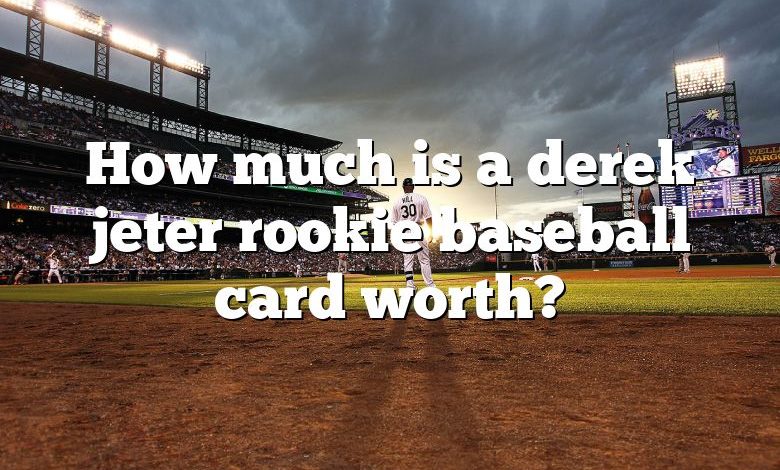 How much is a derek jeter rookie baseball card worth?