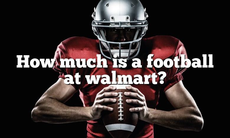How much is a football at walmart?