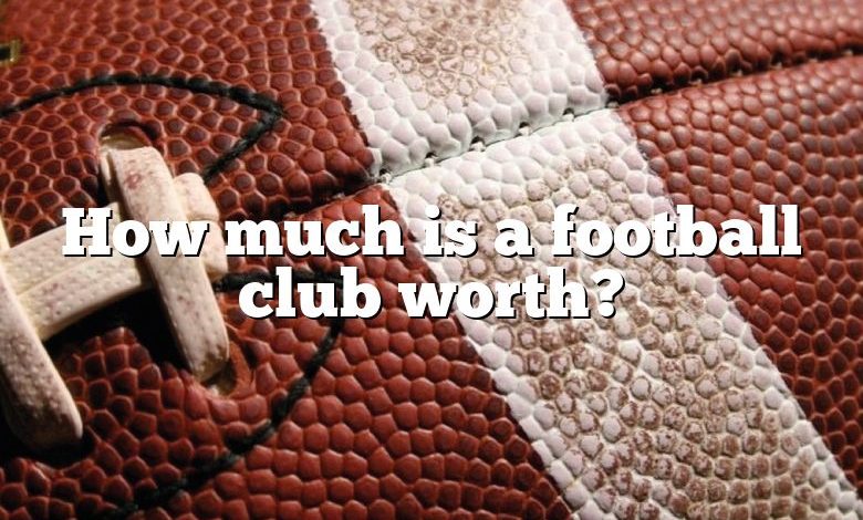 How much is a football club worth?