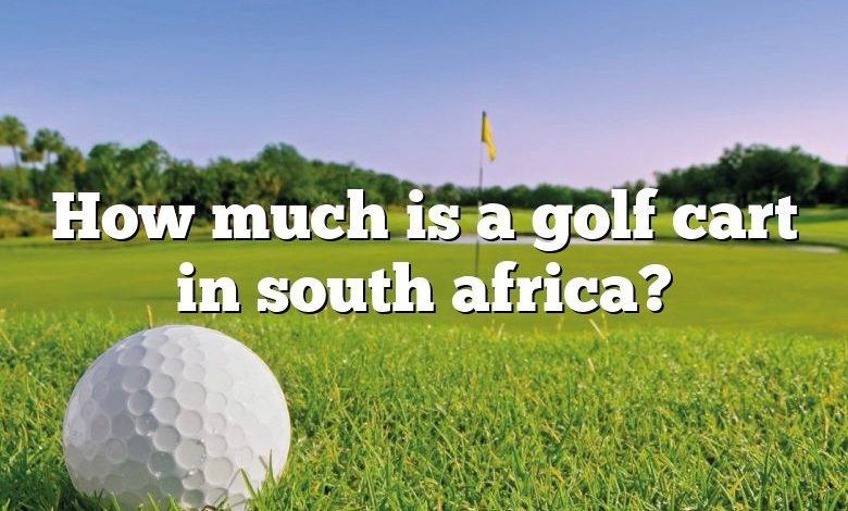 How much is a golf cart in south africa?