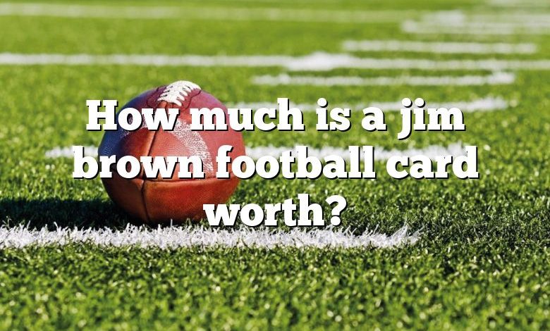 How much is a jim brown football card worth?