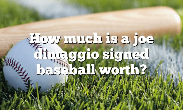 How much is a joe dimaggio signed baseball worth?