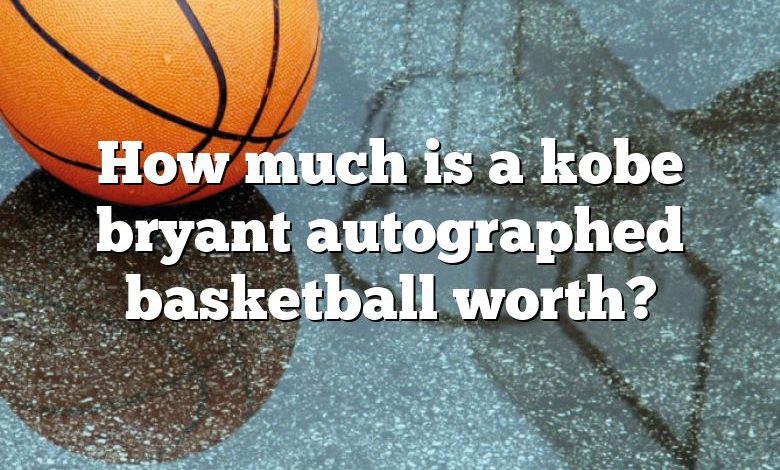 How much is a kobe bryant autographed basketball worth?