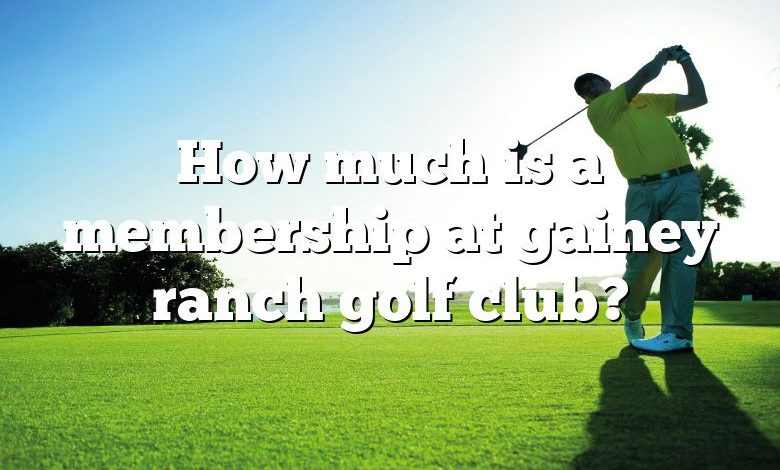 How much is a membership at gainey ranch golf club?