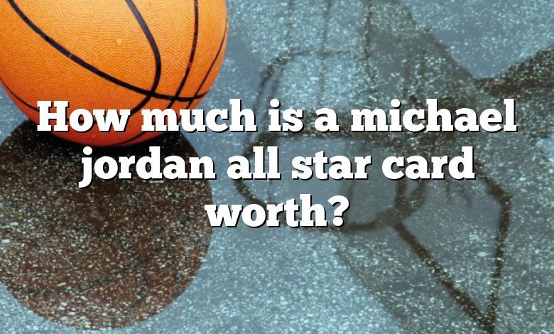 How much is a michael jordan all star card worth?