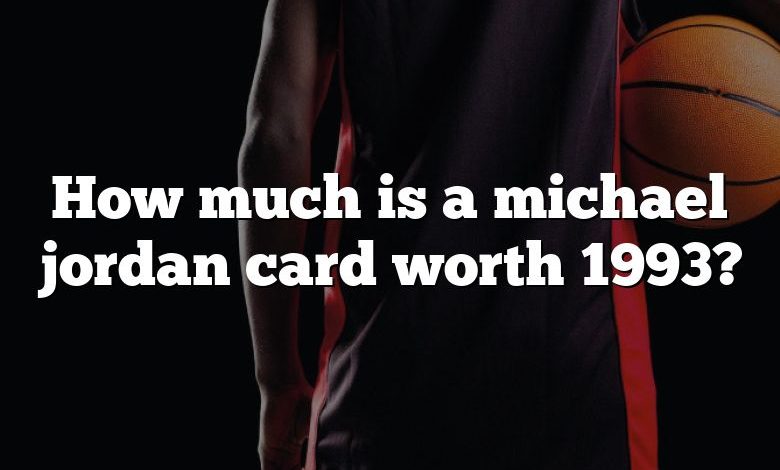 How much is a michael jordan card worth 1993?