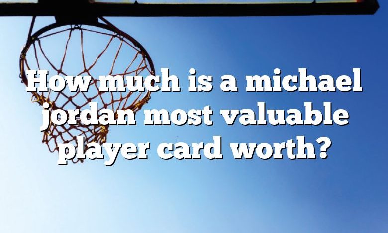 How much is a michael jordan most valuable player card worth?