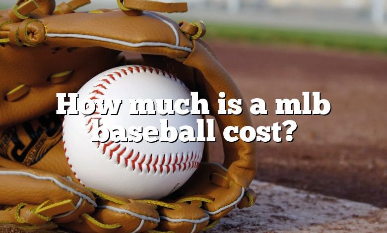 How much is a mlb baseball cost?