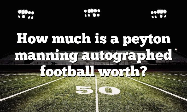 How much is a peyton manning autographed football worth?