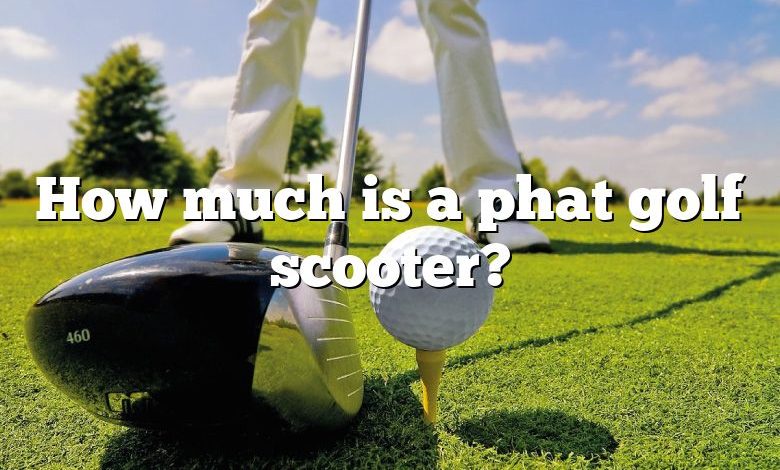 How much is a phat golf scooter?