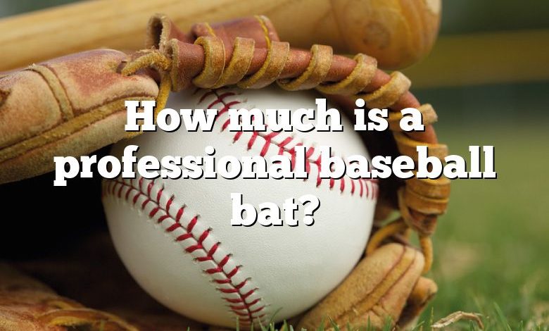 How much is a professional baseball bat?