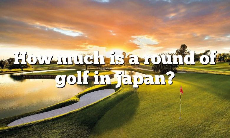 How much is a round of golf in japan?